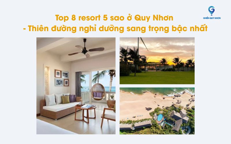 Top 8 resort 5 sao ở Quy Nhơn - Thiên đường nghỉ dưỡng sang trọng bậc nhất