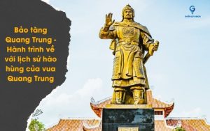 Bảo tàng Quang Trung - Hành trình về với lịch sử hào hùng của vua Quang Trung
