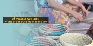 Đồ thủ công Quy Nhơn – vì sao ai đến cũng muốn mang về?