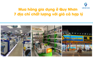 Mua hàng gia dụng ở Quy Nhơn - 7 địa chỉ chất lượng với giá cả hợp lý