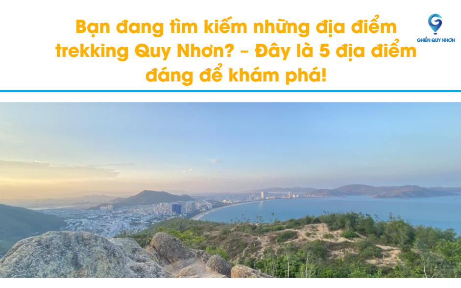 Bạn đang tìm kiếm những địa điểm trekking Quy Nhơn? – Đây là 5 địa điểm đáng để khám phá!