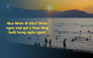 Quy Nhơn đi đâu? Ghim ngay loạt gợi ý theo từng buổi trong ngày ngay!