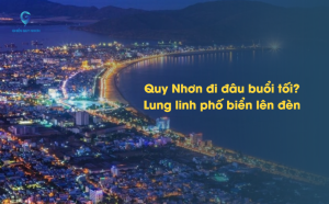 Quy Nhơn đi đâu buổi tối? Lung linh phố biển lên đèn
