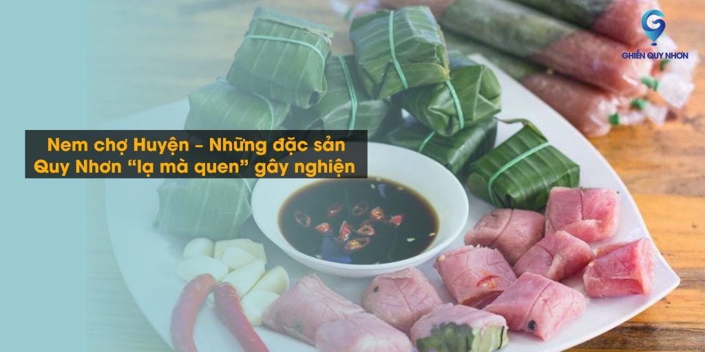 Nem chợ Huyện – Những đặc sản Quy Nhơn “lạ mà quen” gây nghiện