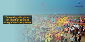 Tín ngưỡng dân gian – nét tinh thần sâu lắng trong văn hóa Quy Nhơn