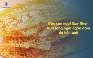 Đặc sản ngọt Quy Nhơn – Quà tặng ngọt ngào đậm đà hồn quê