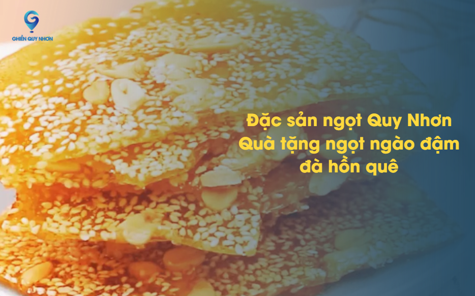 Đặc sản ngọt Quy Nhơn – Quà tặng ngọt ngào đậm đà hồn quê