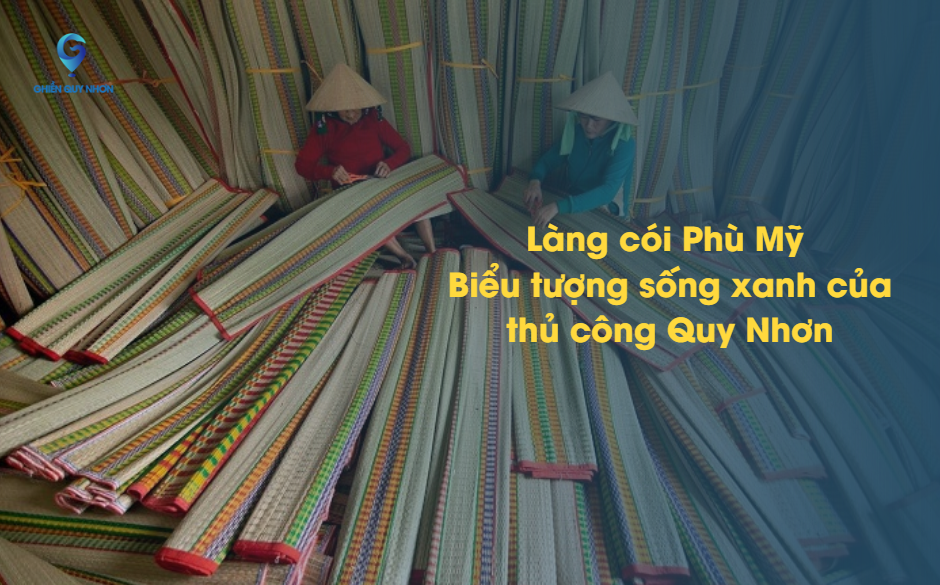 Làng cói Phù Mỹ – Biểu tượng sống xanh của thủ công Quy Nhơn